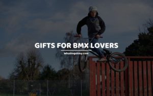 Gifts for BMX Lovers whattogetmy