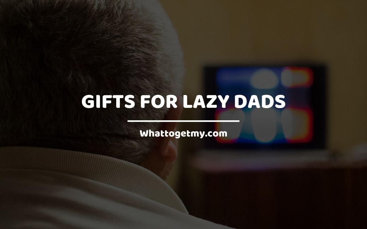 gifts for lazy dads