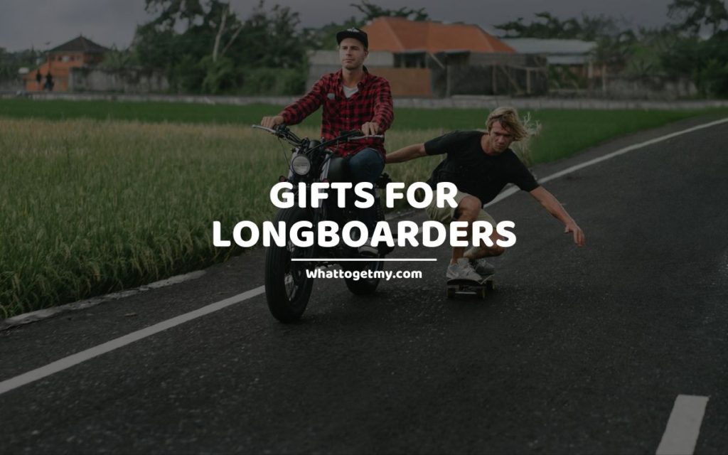 Gifts for Longboarders whattogetmy