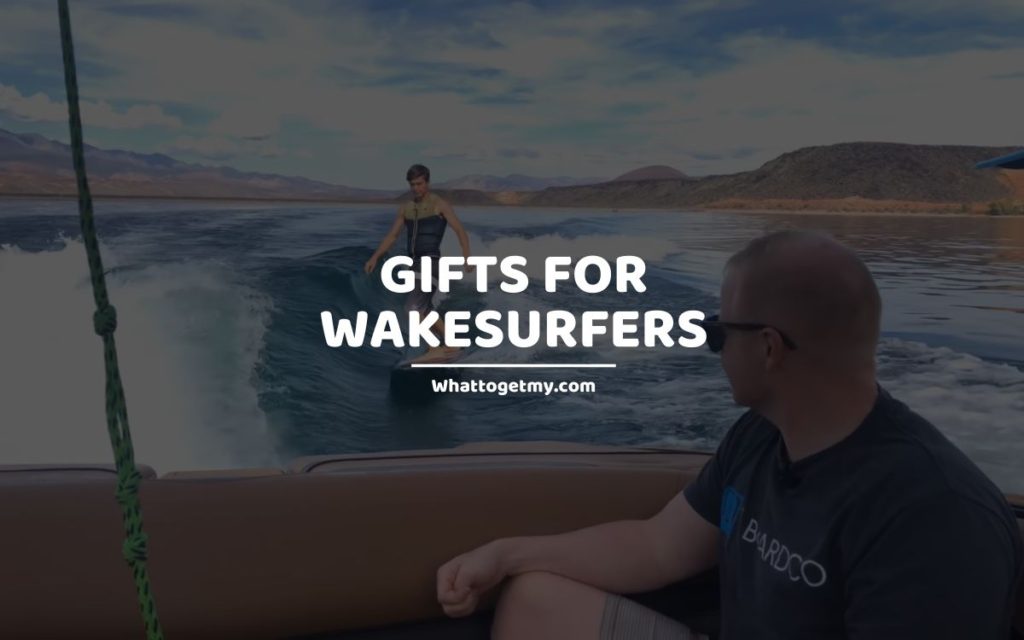 Gifts for Wakesurfers whattogetmy