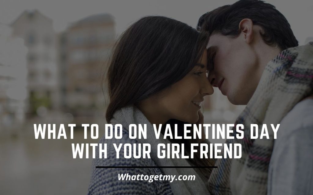 What to Do On Valentines Day With Your Girlfriend