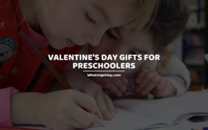 Valentine’s Day Gifts for Preschoolers whattogetmy