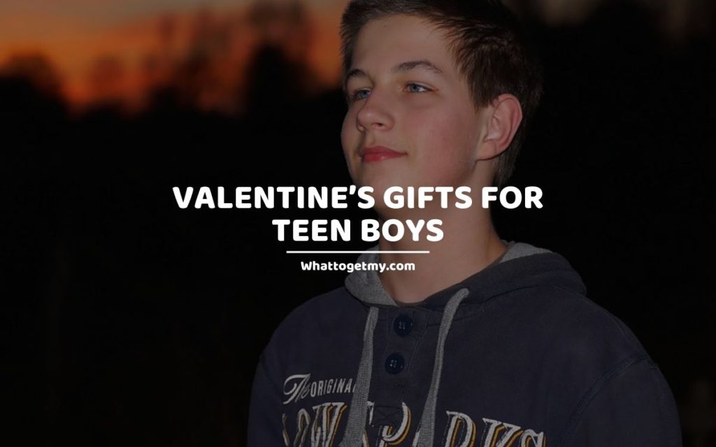 Valentine’s Gifts for Teen Boys whattogetmy