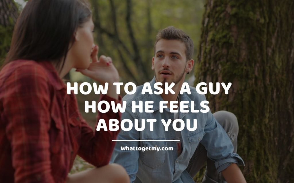 _How to Ask a Guy How He Feels about You