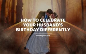 How to Celebrate Your Husband’s Birthday Differently
