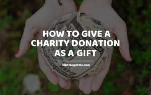 _How to Give a Charity Donation As a Gift