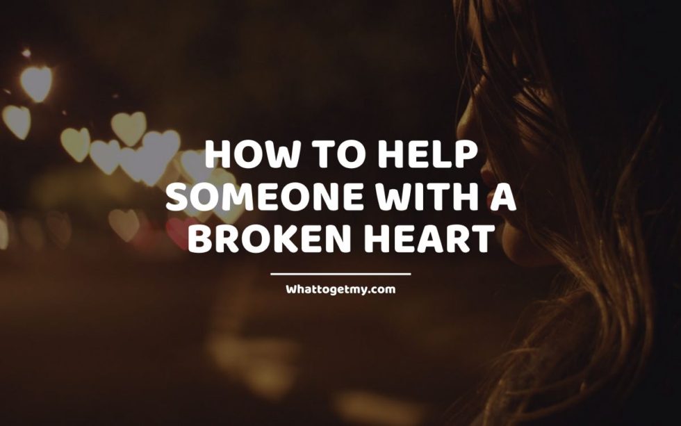 How to Make Someone Feel Better After a Breakup 7 Effective Ways