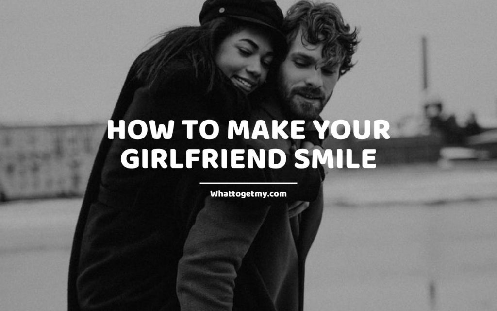 How to Make Your Girlfriend Smile