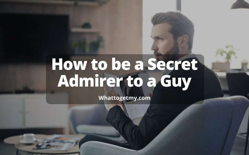 How to be a Secret Admirer to a Guy MH