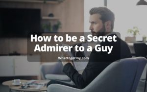 How to be a Secret Admirer to a Guy MH