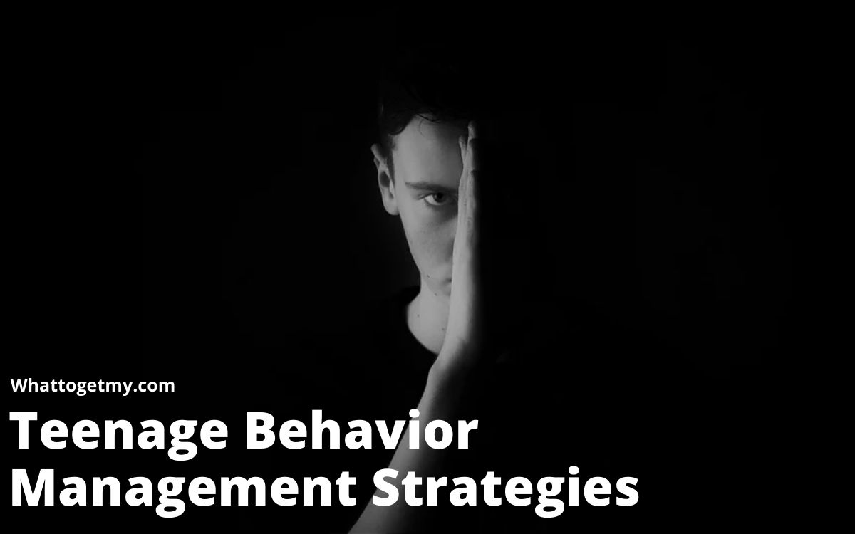 Teenage Behavior Management Strategies What To Get My 