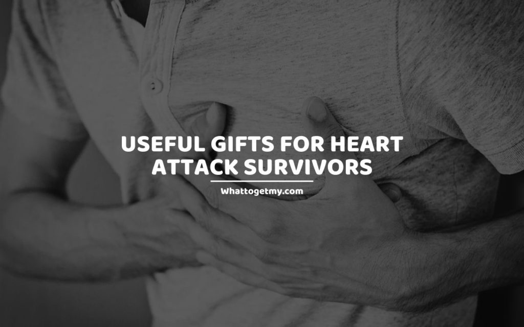 Useful Gifts for Heart Attack Survivors whattogetmy