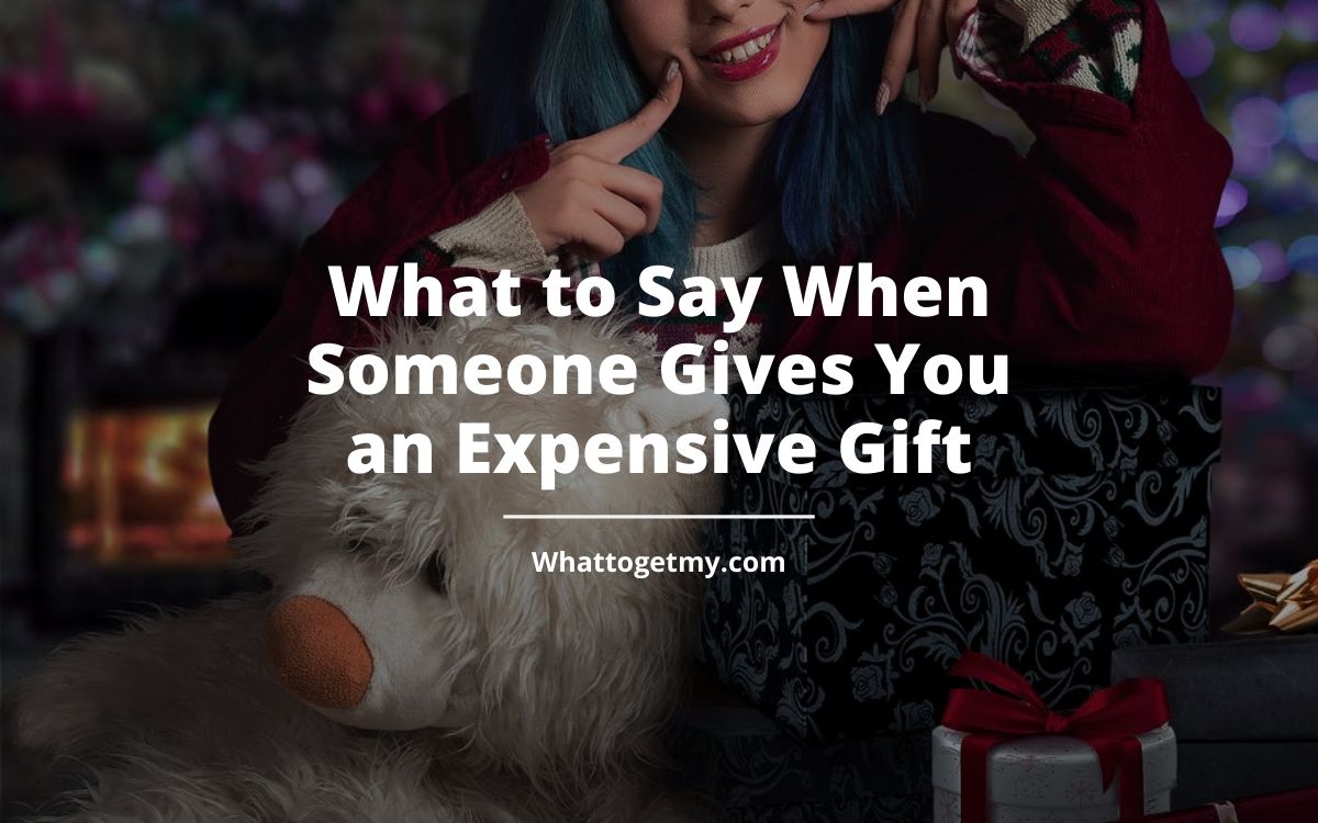 what-to-say-when-someone-gives-you-an-expensive-gift-what-to-get-my