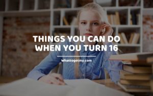 14 Things You Can Do When You Turn 16