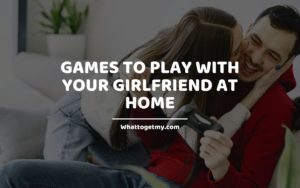 Games to Play with Your Girlfriend at Home W