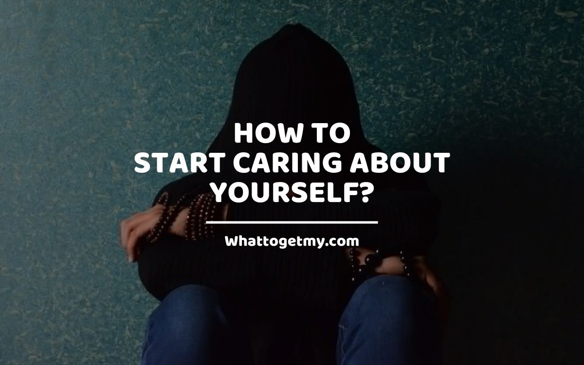 How to Start Caring About Yourself? What to get my...