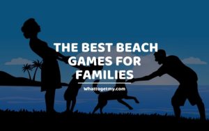 The Best Beach Games for Families whattogetmy