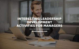 11 Interesting Leadership Development Activities for ManagershatToGetMy