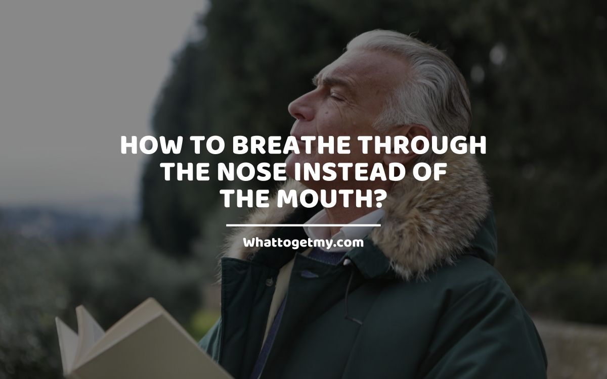 How To Breathe Through The Nose Instead Of The Mouth What To Get My How To Breathe Through The Nose Instead Of The Mouth What To Get My