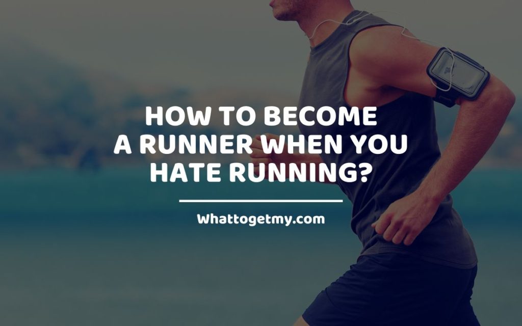 How to Become a Runner When You Hate Running_ WhatToGetMy