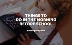 Things to Do in The Morning Before School WhatToGetMy