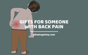 Amazing Gifts for Someone with Back Pain WhatToGetMy