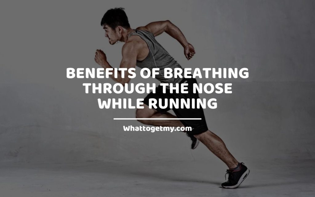 Benefits of Breathing Through the Nose While Running Whattogetmy