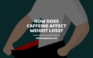 Caffeine Affect Weight Loss_ WTGM