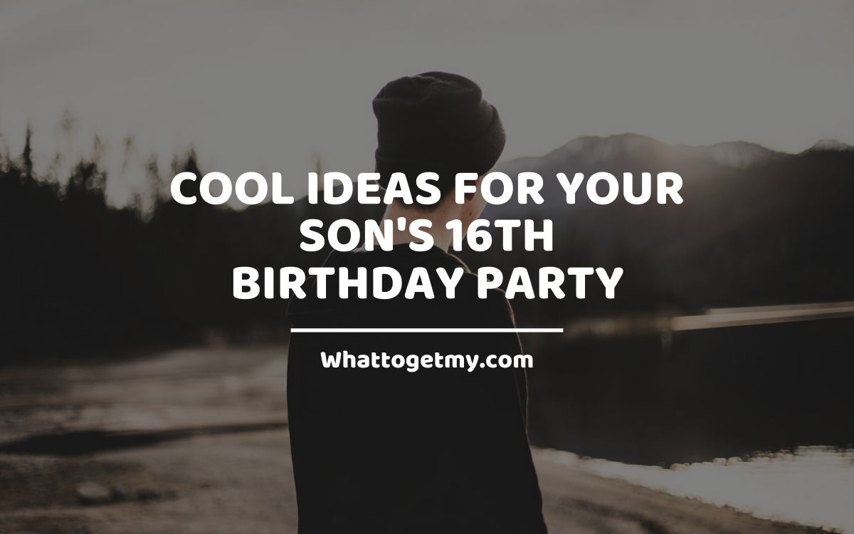 11 Cool Ideas For Your Son's 16th Birthday Party - What to get my...