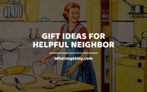 Gift Ideas For Helpful Neighbor WhatToGetMy