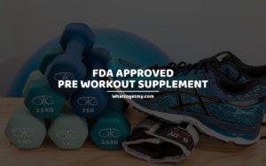 FDA APPROVED PRE WORKOUT supplement