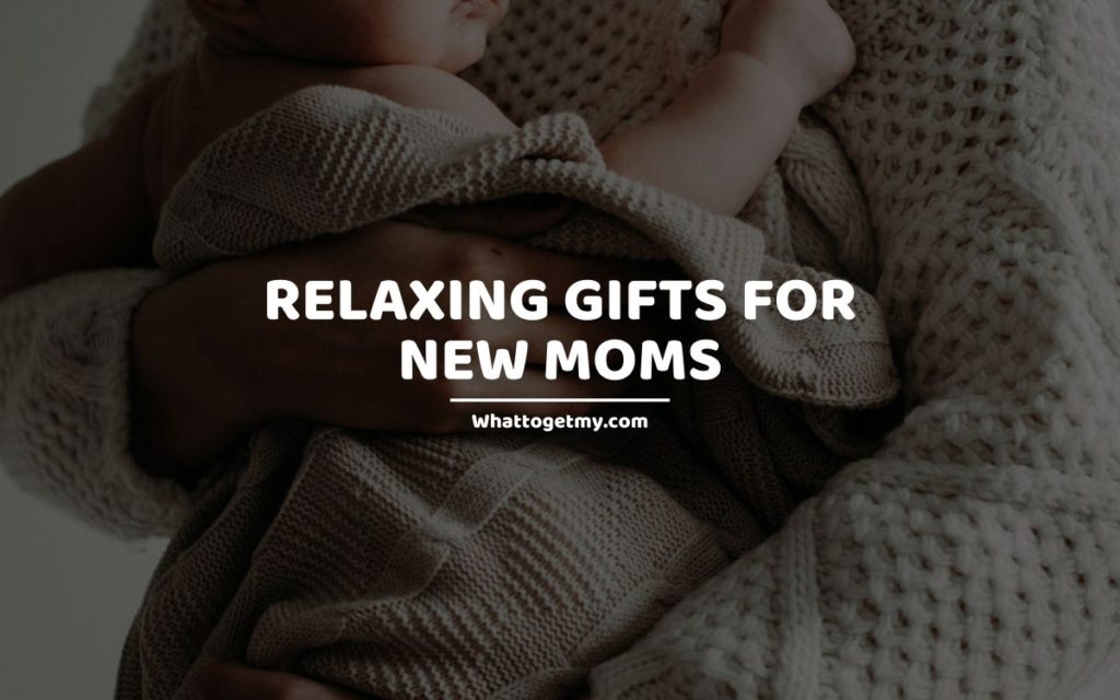 Relaxing Gifts For New Moms
