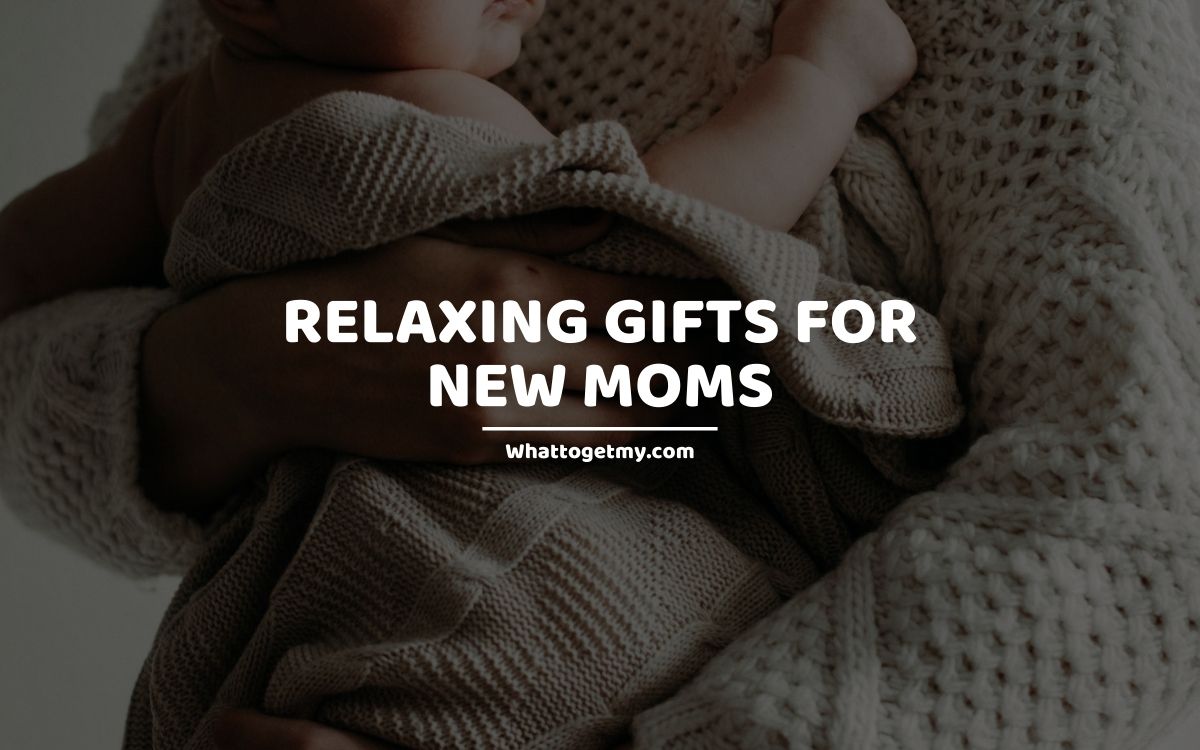relaxing gifts for new moms