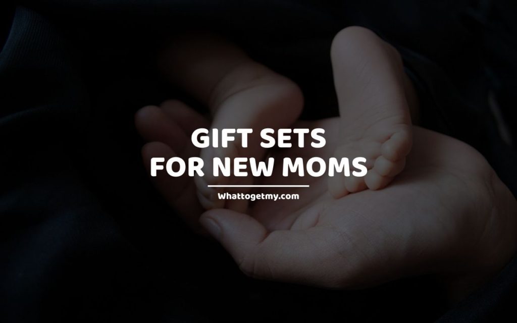 GIFT SETS FOR NEW MOMS