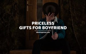 PRICELESS GIFTS FOR BOYFRIEND