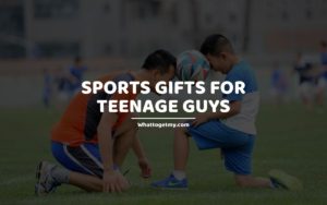 SPORTS GIFTS FOR TEENAGE GUYS