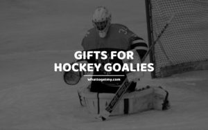 GIFTS FOR HOCKEY GOALIES