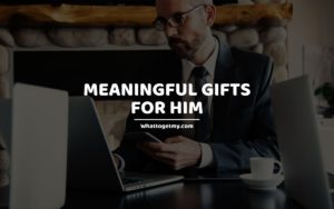 Meaningful Gifts For Him