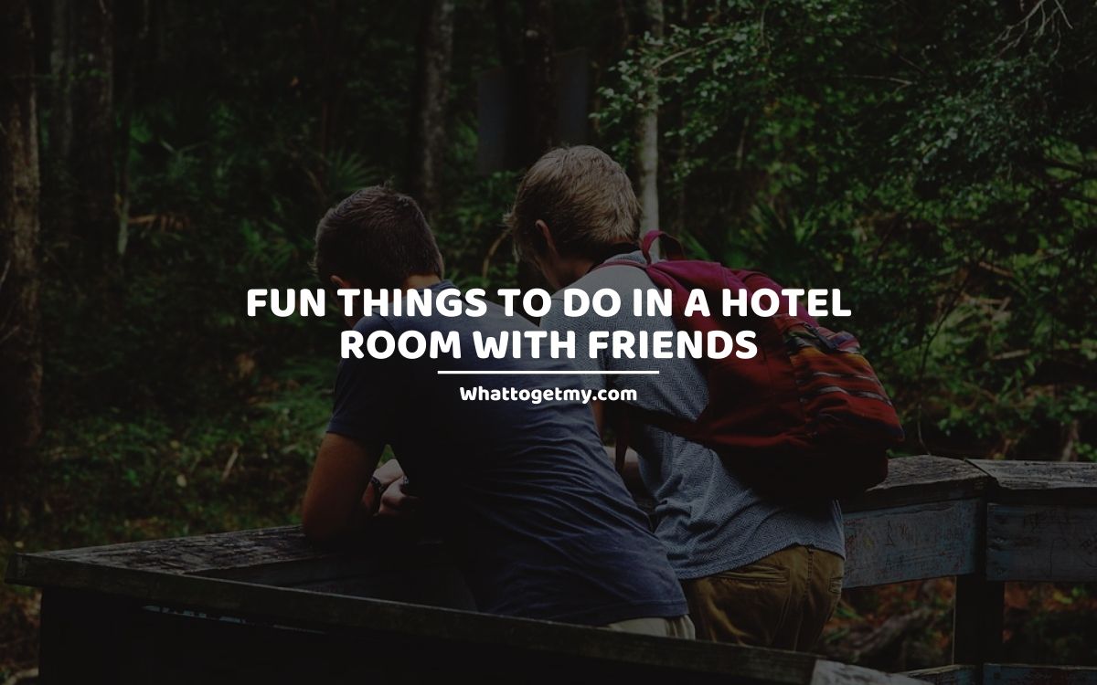 Fun Things To Do in a Hotel Room With Friends What to get my...