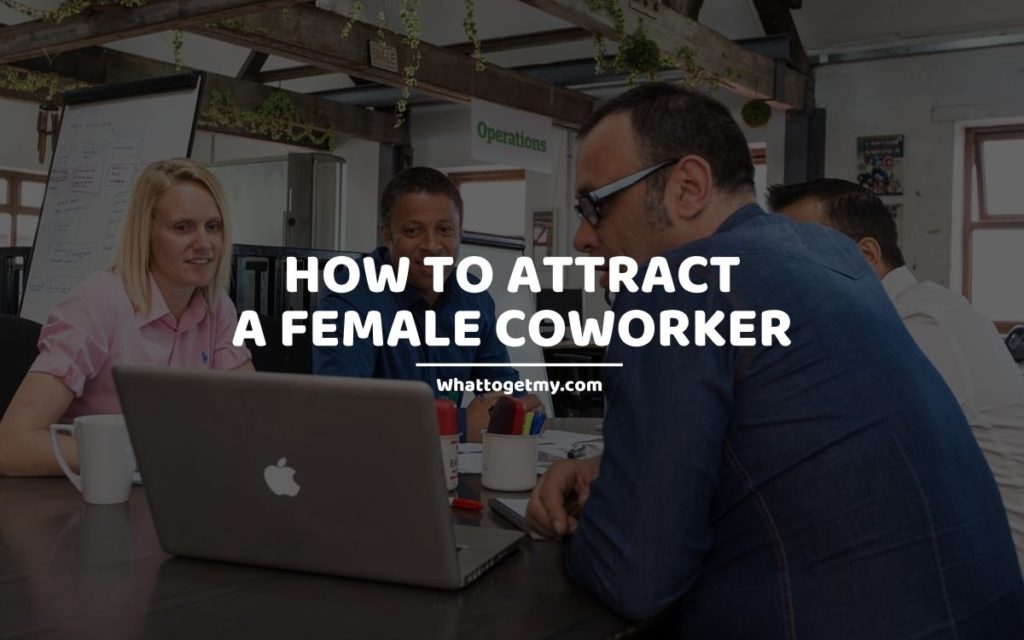 How to Attract a Female Coworker whattogetmy