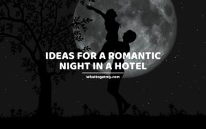 Ideas for a Romantic Night in a Hotel whattogetmy