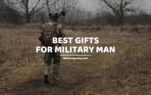 Best Gifts for Military Man