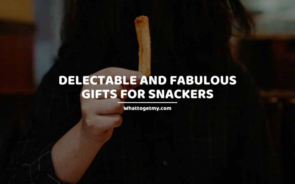 Delectable and Fabulous Gifts For Snackers whattogetmy