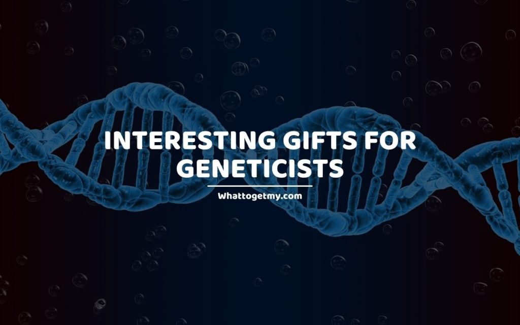 GIFTS FOR GENETICISTS