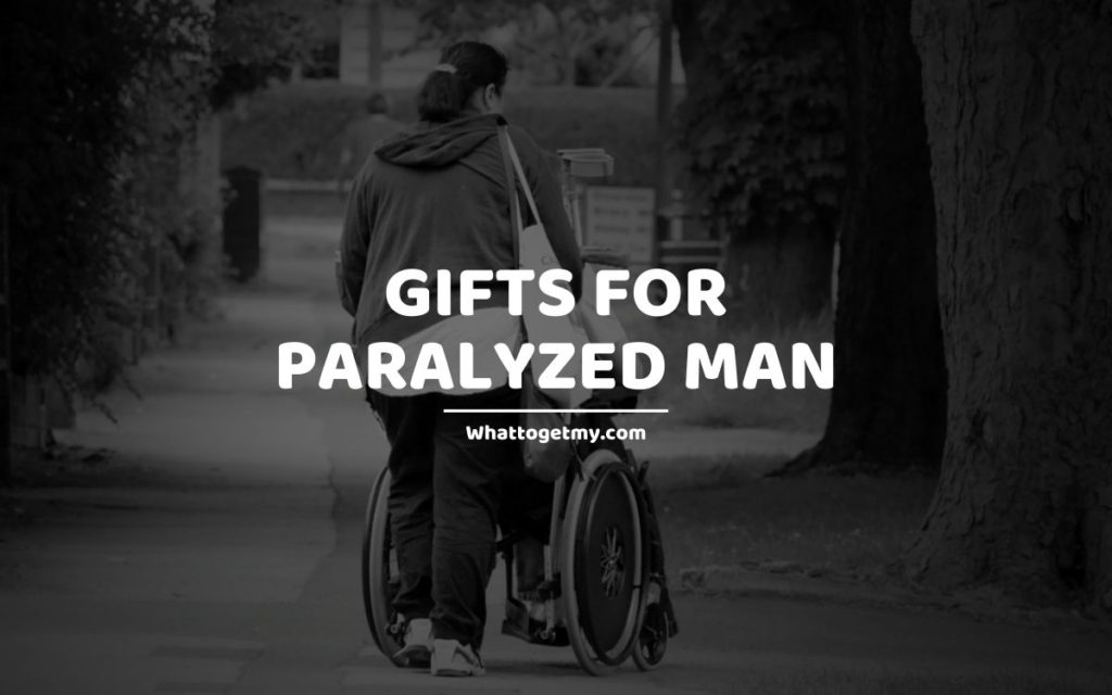 Gifts for Paralyzed Man