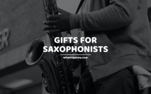 Gifts for Saxophonists
