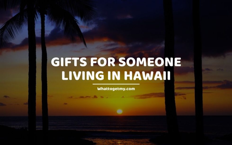 Gifts for Someone Living in Hawaii What to get my...