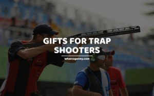 Gifts for Trap Shooters