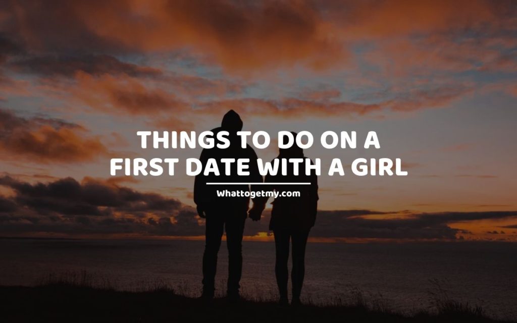 Things to Do on A First Date With A Girl