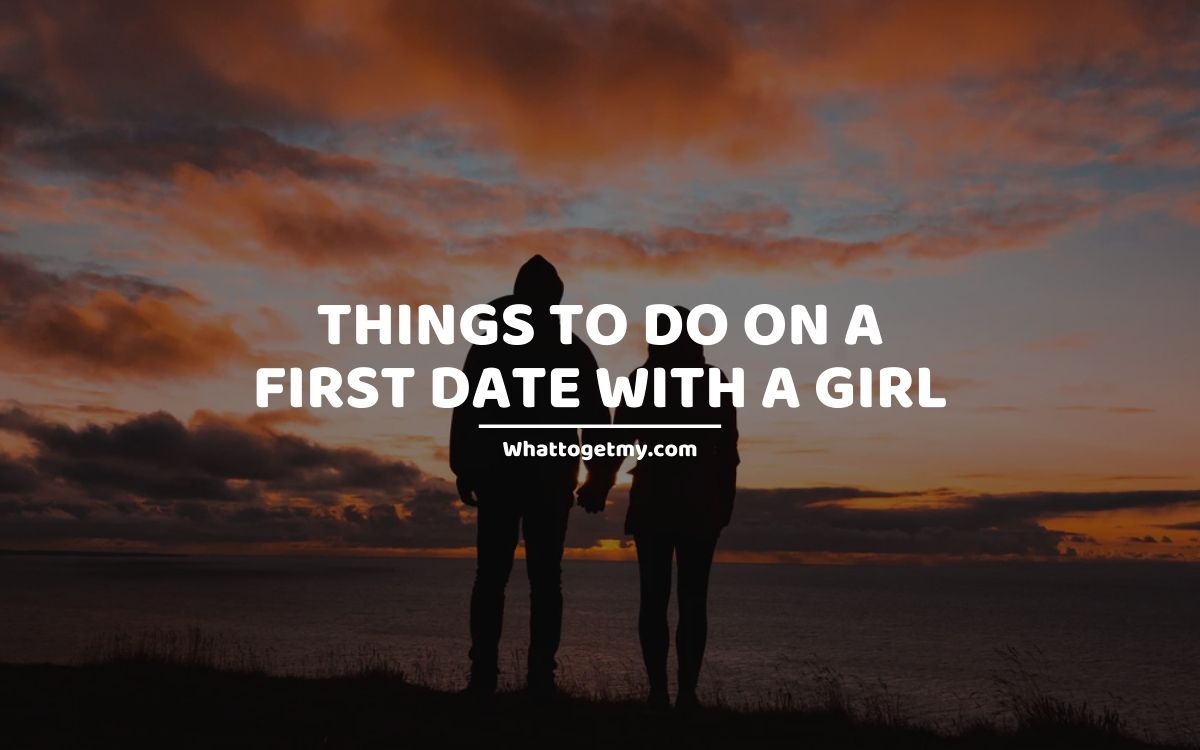 11-impressionable-things-to-do-on-a-first-date-with-a-girl-what-to-get-my